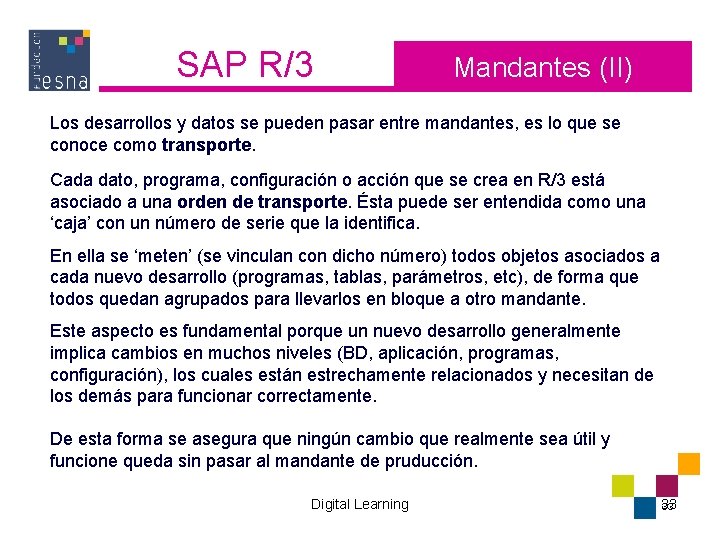 SAP R/3 Mandantes (II) Los desarrollos y datos se pueden pasar entre mandantes, es