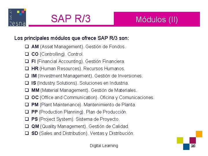 SAP R/3 Módulos (II) Los principales módulos que ofrece SAP R/3 son: q AM SAP R/3 Módulos (II) Los principales módulos que ofrece SAP R/3 son: q AM