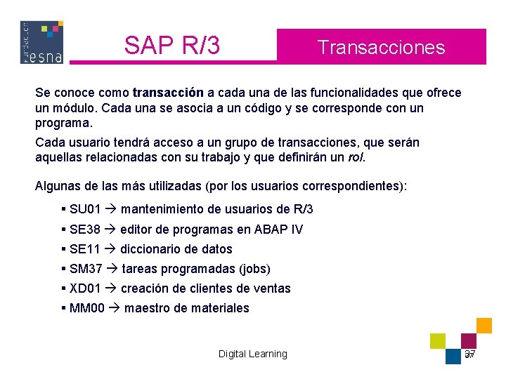 SAP R/3 Transacciones Se conoce como transacción a cada una de las funcionalidades que