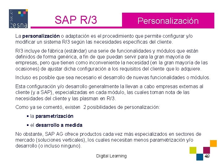 SAP R/3 Personalización La personalización o adaptación es el procedimiento que permite configurar y/o