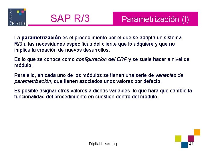 SAP R/3 Parametrización (I) La parametrización es el procedimiento por el que se adapta