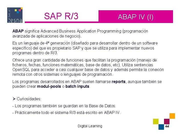 SAP R/3 ABAP IV (I) ABAP significa Advanced Business Application Programming (programación avanzada de