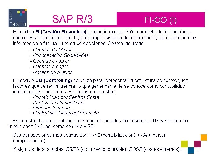 SAP R/3 FI-CO (I) El módulo FI (Gestión Financiera) proporciona una visión completa de SAP R/3 FI-CO (I) El módulo FI (Gestión Financiera) proporciona una visión completa de