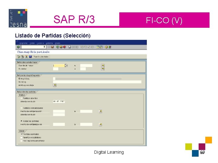 SAP R/3 FI-CO (V) Listado de Partidas (Selección) Digital Learning 69 69 