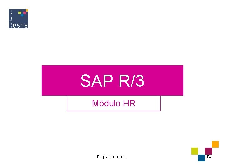 SAP R/3 Módulo HR Digital Learning 74 74 SAP R/3 Módulo HR Digital Learning 74 74