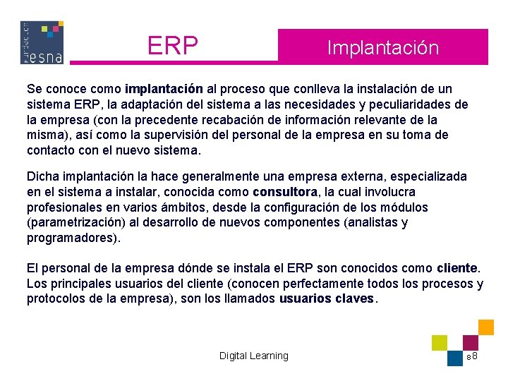 ERP Implantación Se conoce como implantación al proceso que conlleva la instalación de un