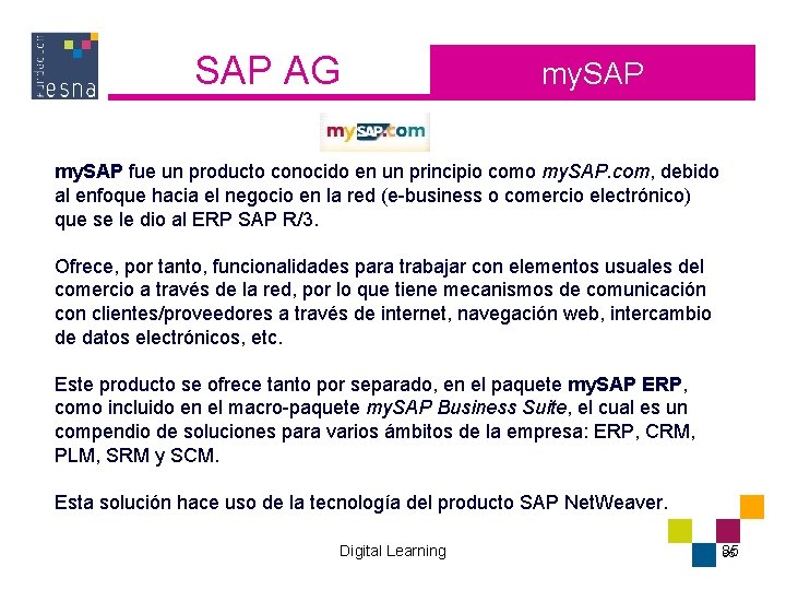 SAP AG my. SAP fue un producto conocido en un principio como my. SAP.