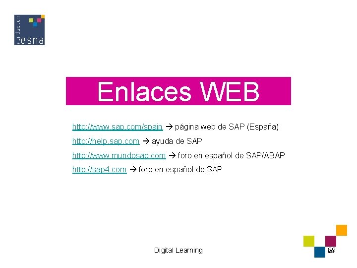 Enlaces WEB http: //www. sap. com/spain página web de SAP (España) http: //help. sap.