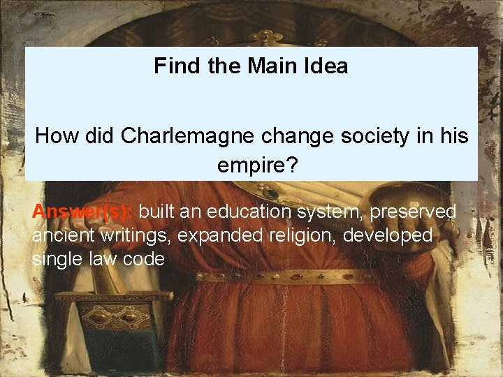 Find the Main Idea How did Charlemagne change society in his empire? Answer(s): built