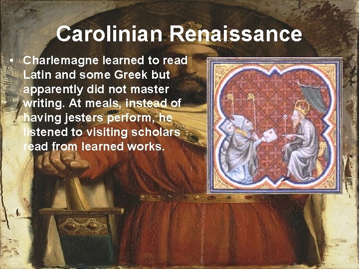 Carolinian Renaissance • Charlemagne learned to read Latin and some Greek but apparently did