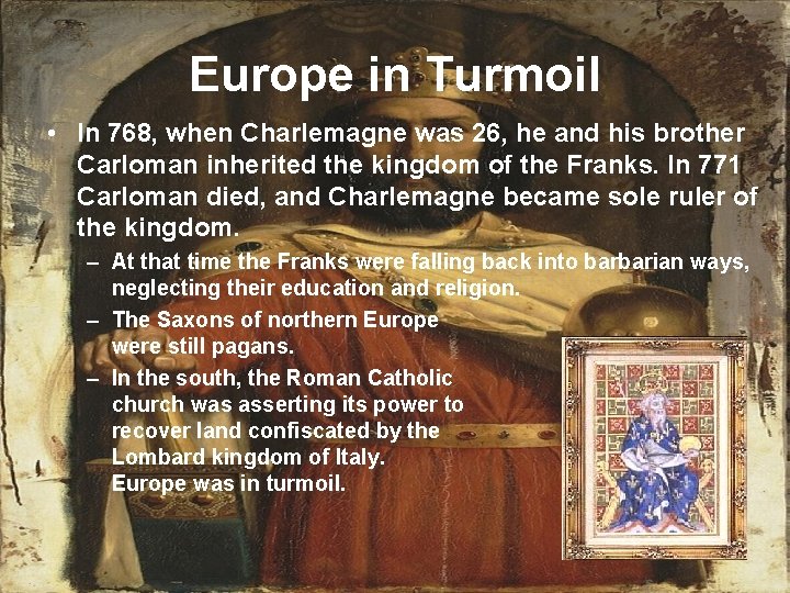 Europe in Turmoil • In 768, when Charlemagne was 26, he and his brother