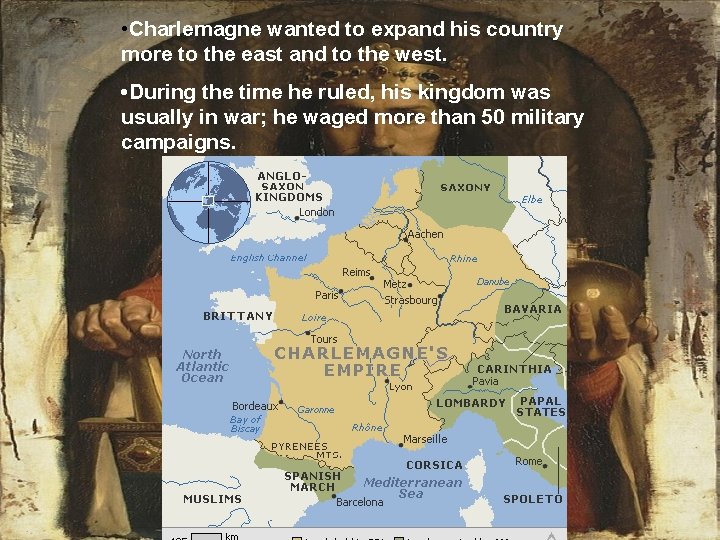  • Charlemagne wanted to expand his country more to the east and to