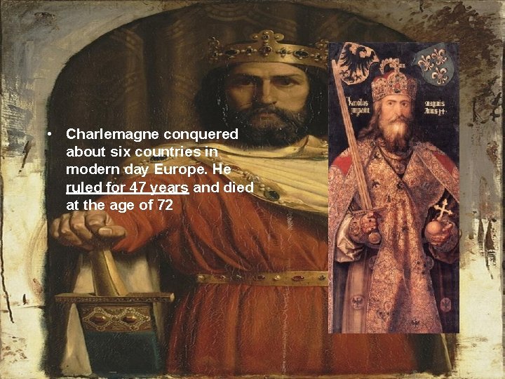  • Charlemagne conquered about six countries in modern day Europe. He ruled for