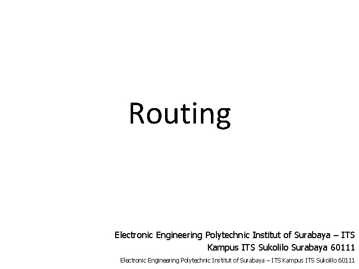 Routing Electronic Engineering Polytechnic Institut of Surabaya – ITS Kampus ITS Sukolilo Surabaya 60111