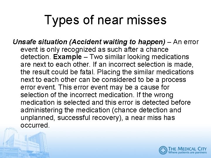 Types of near misses Unsafe situation (Accident waiting to happen) – An error event