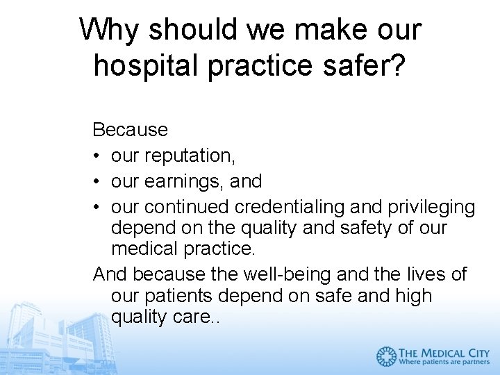 Why should we make our hospital practice safer? Because • our reputation, • our