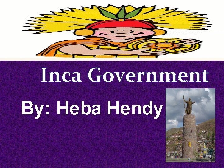 Inca Government By: Heba Hendy 