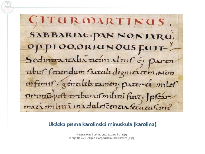 Ukázka písma karolinská minuskula (karolina) Autor: moine inconnu , Název: Caroline 2. jpg Zdroj:
