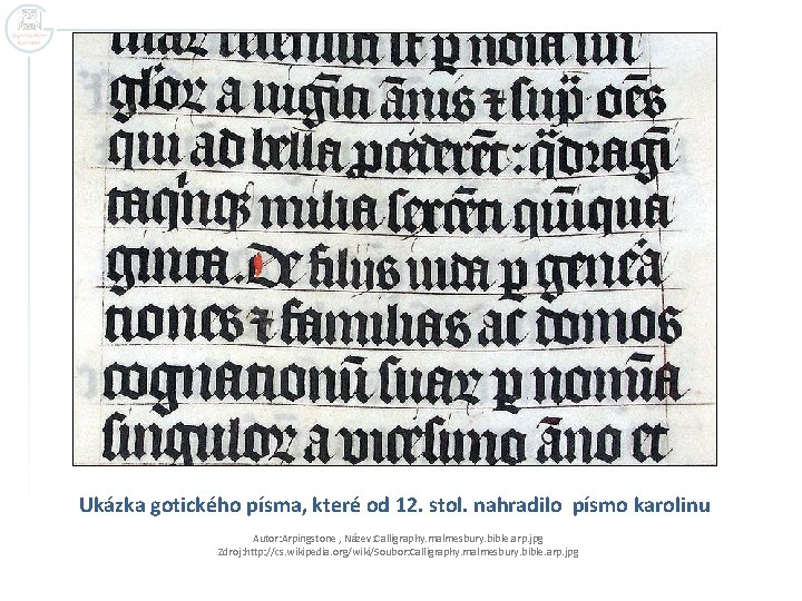 Ukázka gotického písma, které od 12. stol. nahradilo písmo karolinu Autor: Arpingstone , Název: