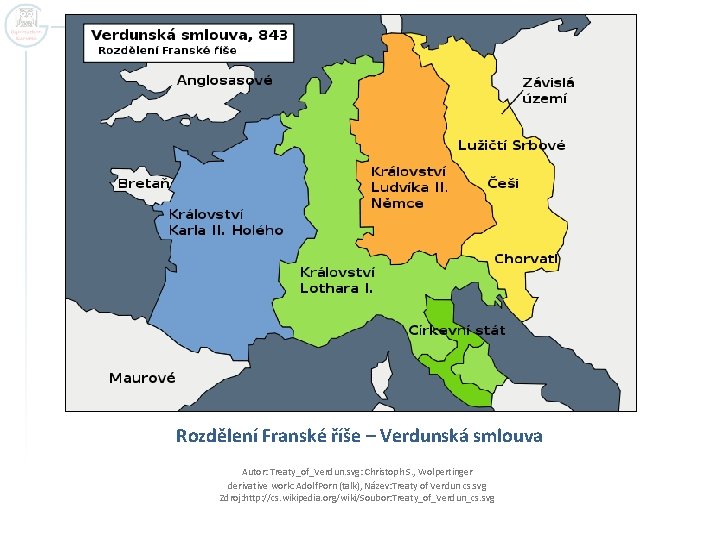 Rozdělení Franské říše – Verdunská smlouva Autor: Treaty_of_Verdun. svg: Christoph S. , Wolpertinger derivative