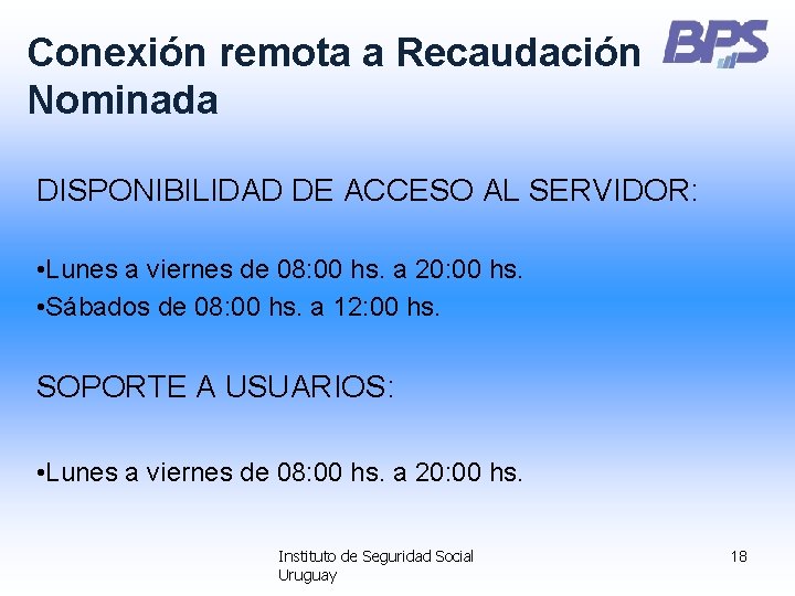 Conexión remota a Recaudación Nominada DISPONIBILIDAD DE ACCESO AL SERVIDOR: • Lunes a viernes