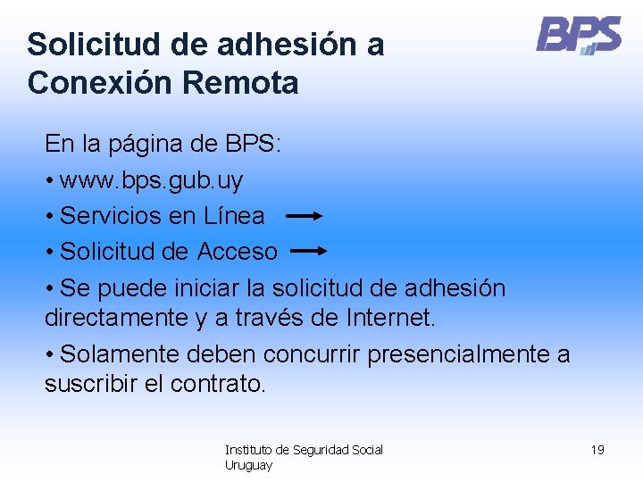 Solicitud de adhesión a Conexión Remota En la página de BPS: • www. bps.