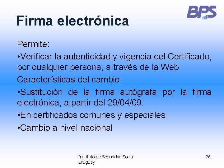 Firma electrónica Permite: • Verificar la autenticidad y vigencia del Certificado, por cualquier persona,