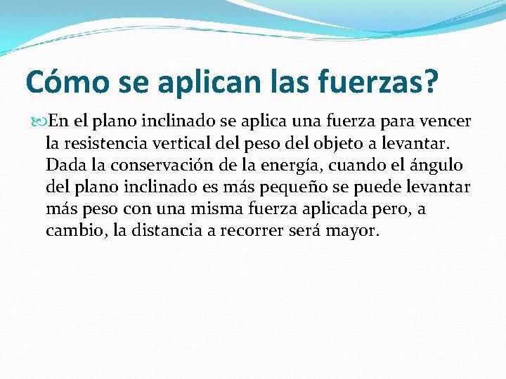 Cómo se aplican las fuerzas? En el plano inclinado se aplica una fuerza para