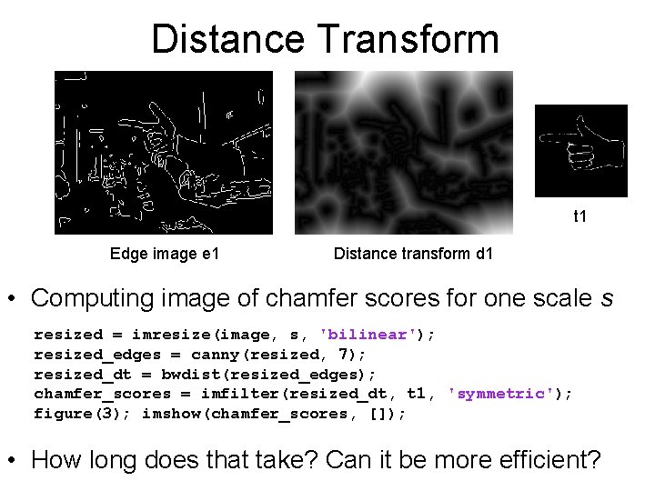 Distance Transform t 1 Edge image e 1 Distance transform d 1 • Computing Distance Transform t 1 Edge image e 1 Distance transform d 1 • Computing