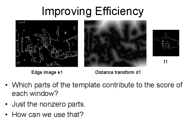 Improving Efficiency t 1 Edge image e 1 Distance transform d 1 • Which Improving Efficiency t 1 Edge image e 1 Distance transform d 1 • Which