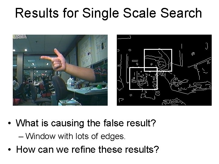 Results for Single Scale Search • What is causing the false result? – Window Results for Single Scale Search • What is causing the false result? – Window