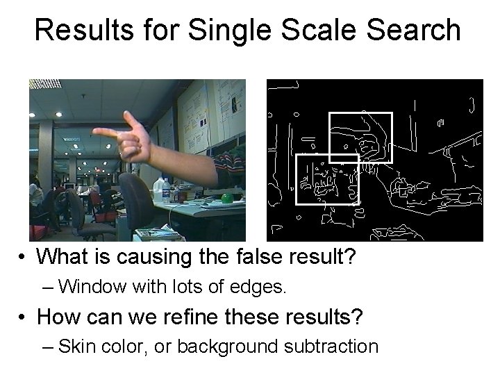 Results for Single Scale Search • What is causing the false result? – Window Results for Single Scale Search • What is causing the false result? – Window