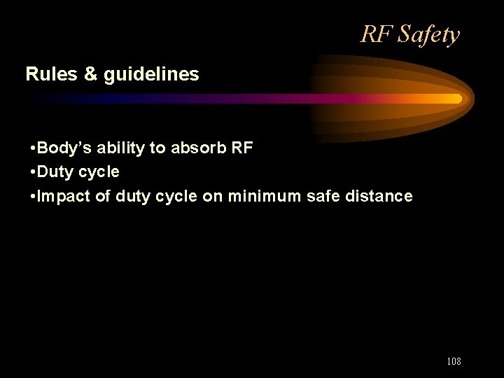RF Safety Rules & guidelines • Body’s ability to absorb RF • Duty cycle