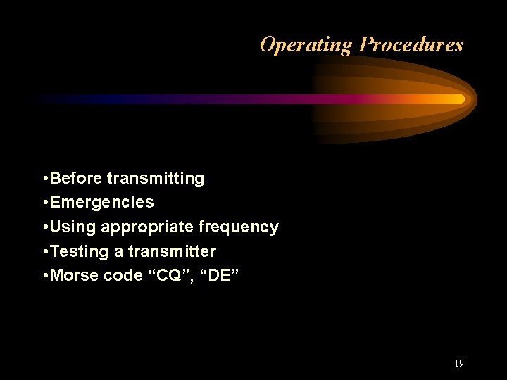 Operating Procedures • Before transmitting • Emergencies • Using appropriate frequency • Testing a
