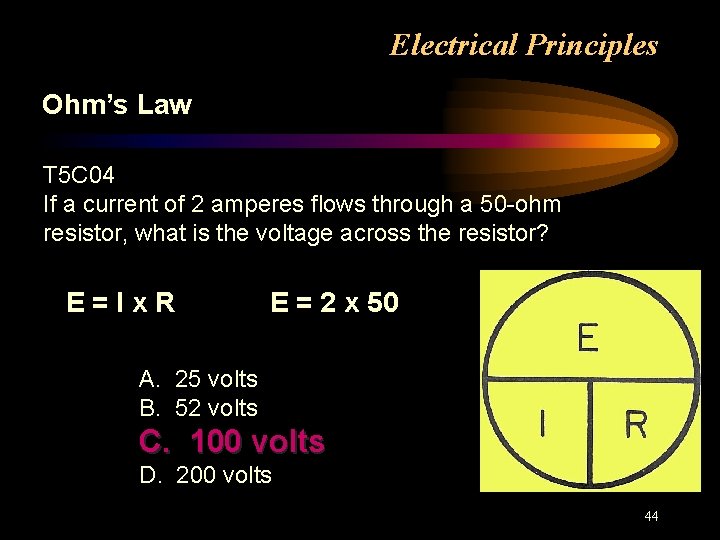 Electrical Principles Ohm’s Law T 5 C 04 If a current of 2 amperes