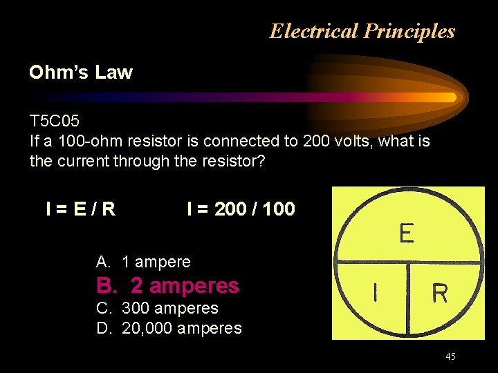 Electrical Principles Ohm’s Law T 5 C 05 If a 100 -ohm resistor is