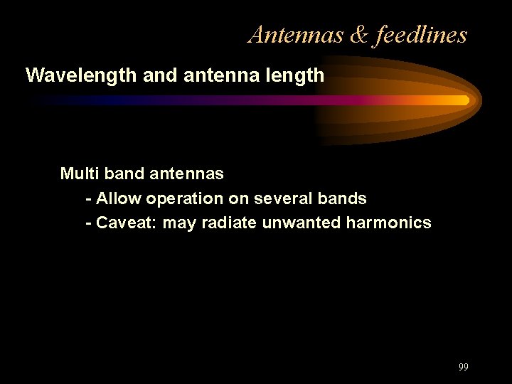 Antennas & feedlines Wavelength and antenna length Multi band antennas - Allow operation on