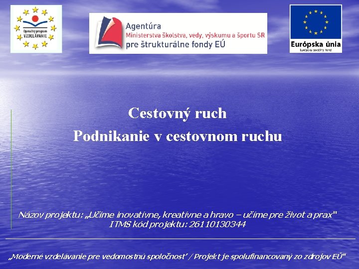 Cestovný ruch Podnikanie v cestovnom ruchu Názov projektu: „Učíme inovatívne, kreatívne a hravo –