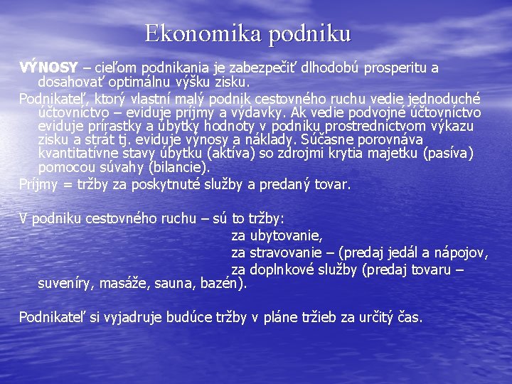 Ekonomika podniku VÝNOSY – cieľom podnikania je zabezpečiť dlhodobú prosperitu a dosahovať optimálnu výšku