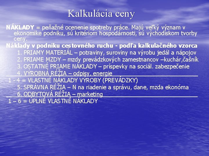 Kalkulácia ceny NÁKLADY = peňažné ocenenie spotreby práce. Majú veľký význam v ekonomike podniku,