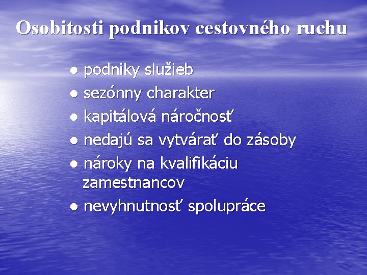 Osobitosti podnikov cestovného ruchu ● podniky služieb ● sezónny charakter ● kapitálová náročnosť ●