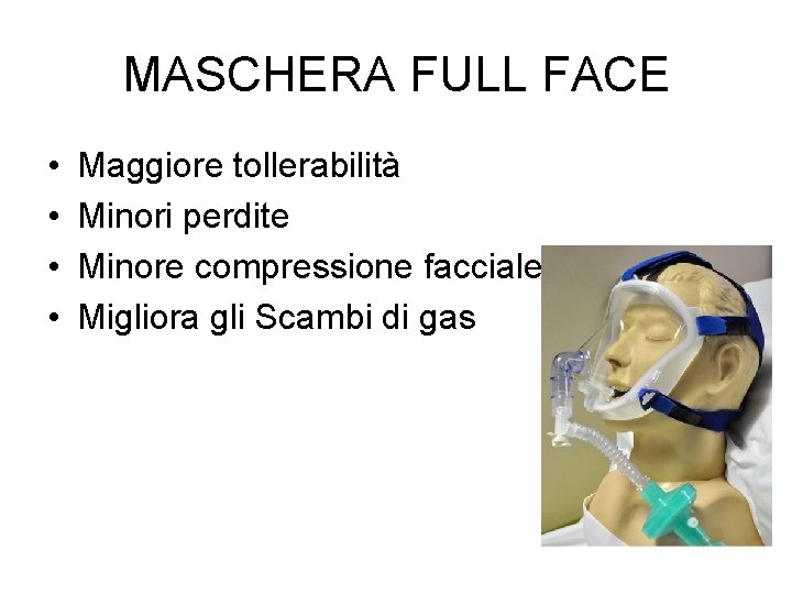 MASCHERA FULL FACE • • Maggiore tollerabilità Minori perdite Minore compressione facciale Migliora gli