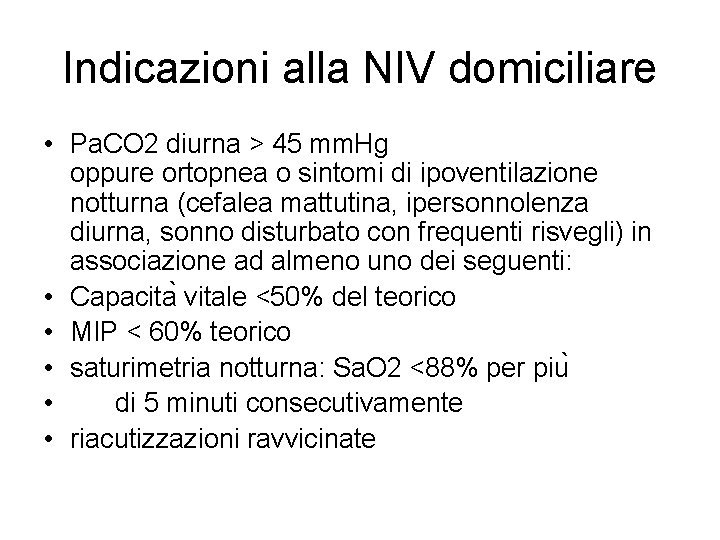 Indicazioni alla NIV domiciliare • Pa. CO 2 diurna > 45 mm. Hg oppure