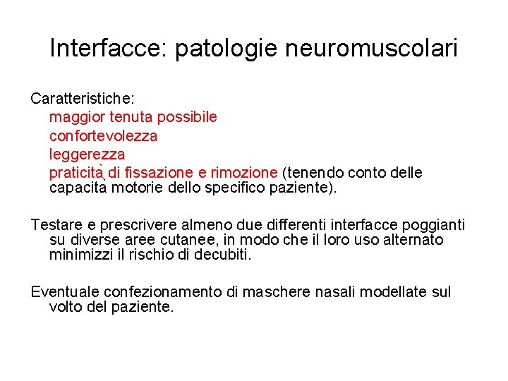 Interfacce: patologie neuromuscolari Caratteristiche: maggior tenuta possibile confortevolezza leggerezza praticita di fissazione e rimozione