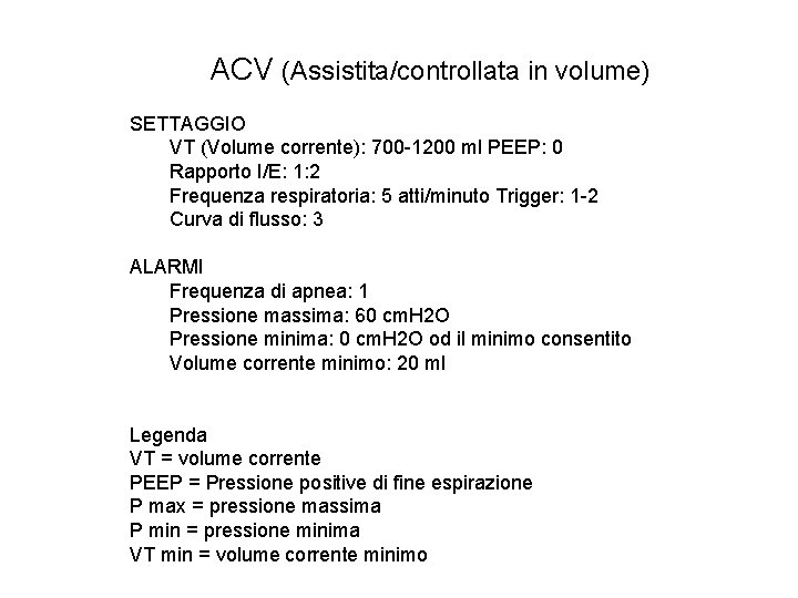 ACV (Assistita/controllata in volume) SETTAGGIO VT (Volume corrente): 700 -1200 ml PEEP: 0 Rapporto