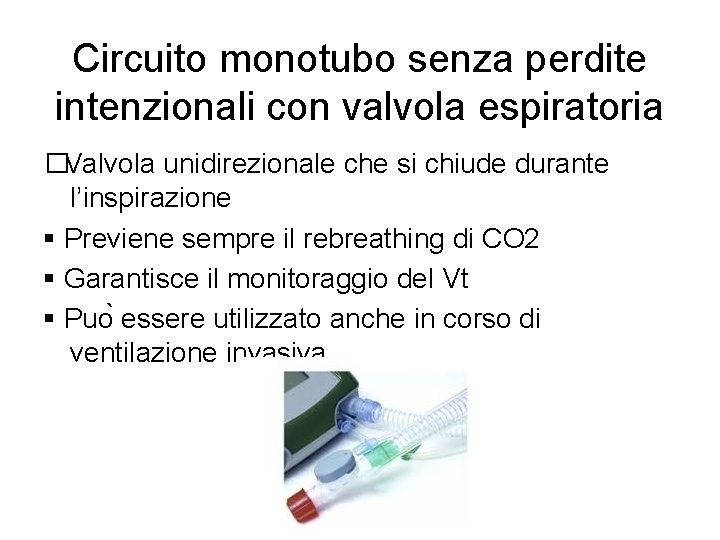 Circuito monotubo senza perdite intenzionali con valvola espiratoria � Valvola unidirezionale che si chiude