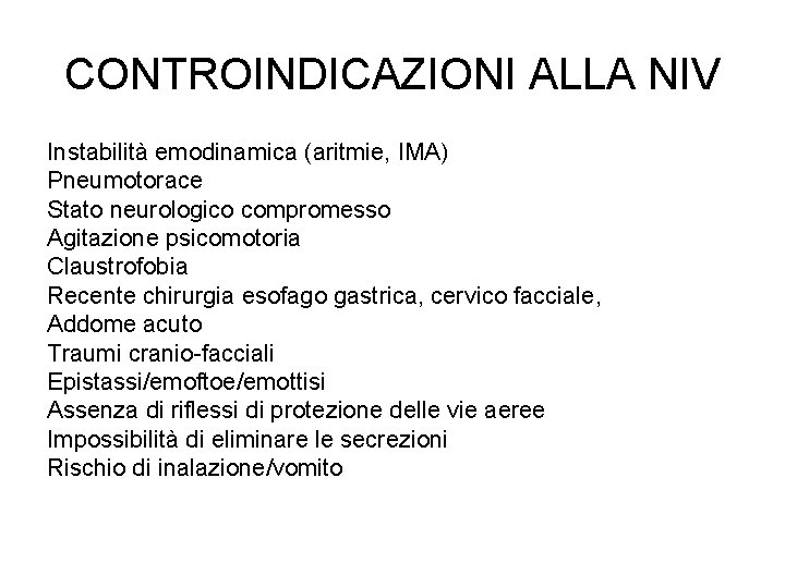 CONTROINDICAZIONI ALLA NIV Instabilità emodinamica (aritmie, IMA) Pneumotorace Stato neurologico compromesso Agitazione psicomotoria Claustrofobia