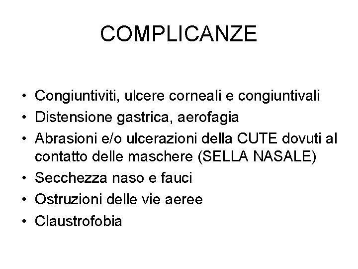 COMPLICANZE • Congiuntiviti, ulcere corneali e congiuntivali • Distensione gastrica, aerofagia • Abrasioni e/o