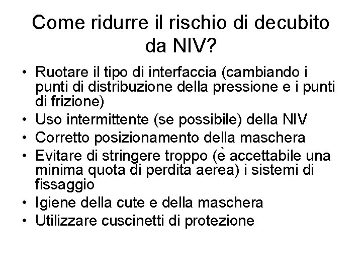 Come ridurre il rischio di decubito da NIV? • Ruotare il tipo di interfaccia