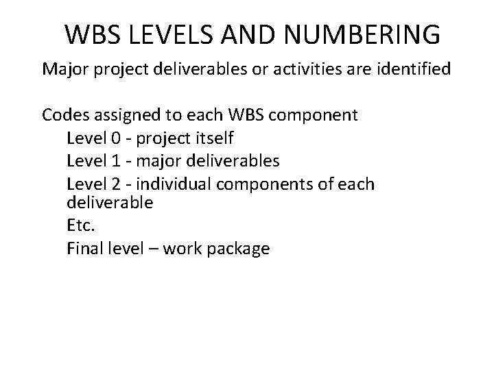 WBS LEVELS AND NUMBERING Major project deliverables or activities are identified Codes assigned to